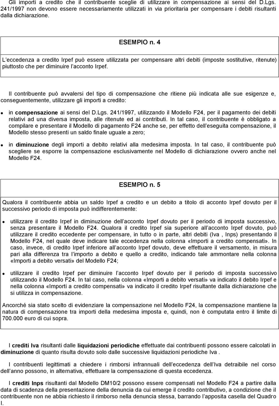 4 L eccedenza a credito Irpef può essere utilizzata per compensare altri debiti (imposte sostitutive, ritenute) piuttosto che per diminuire l acconto Irpef.