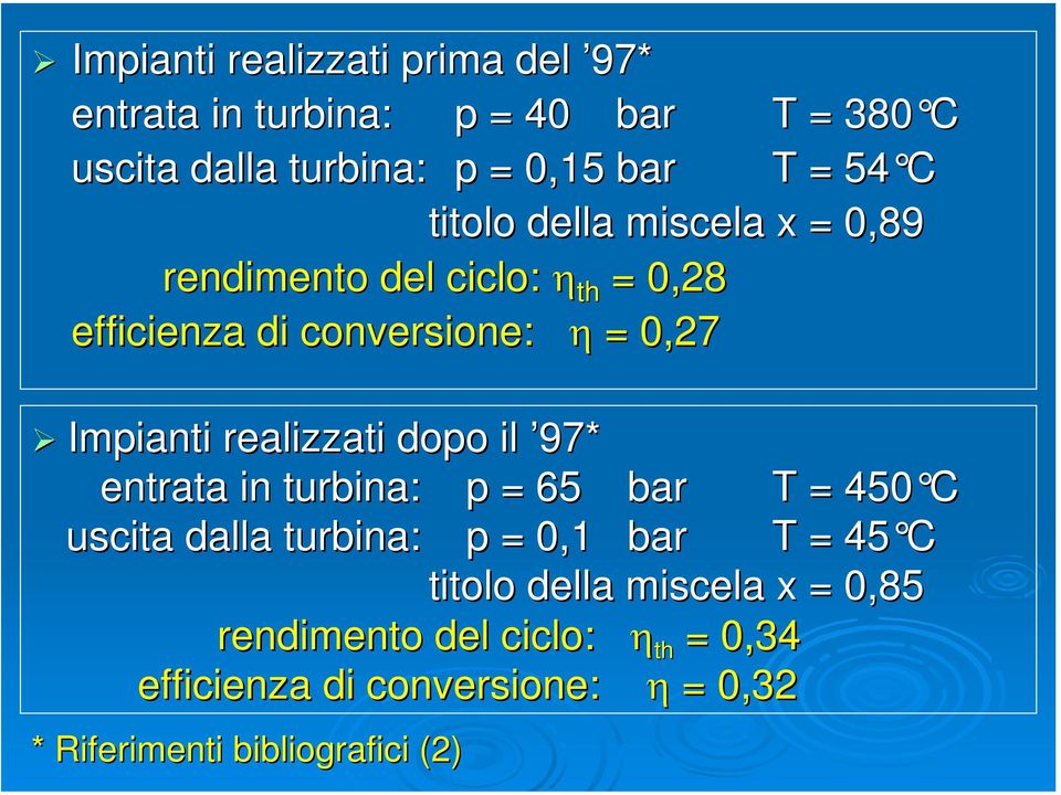 realizzati dopo il 97* entrata in turbina: p = 65 bar T = 450 C uscita dalla turbina: p = 0,1 bar T = 45 C titolo