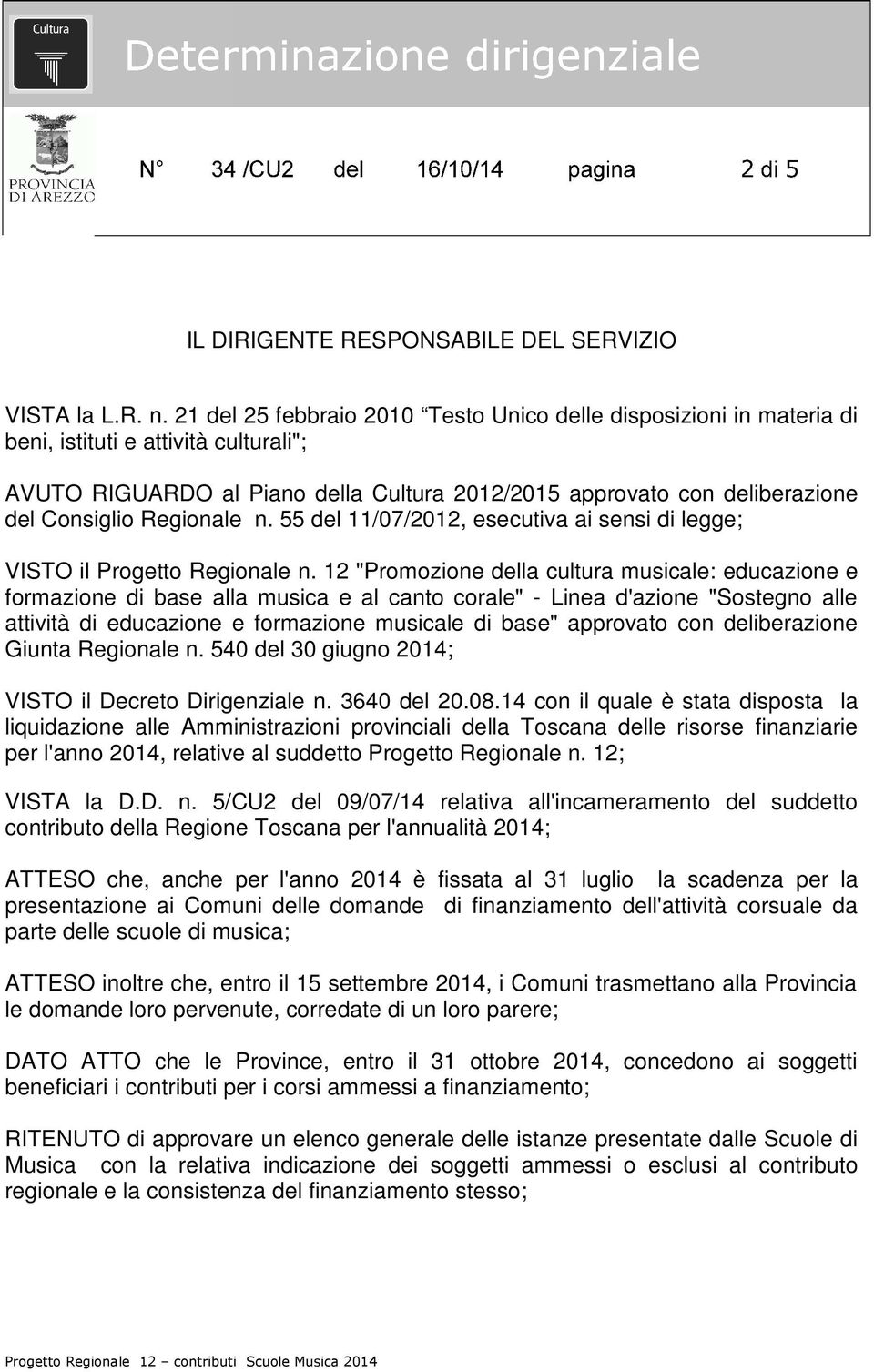 Regionale n. 55 del 11/07/2012, esecutiva ai sensi di legge; VISTO il Progetto Regionale n.