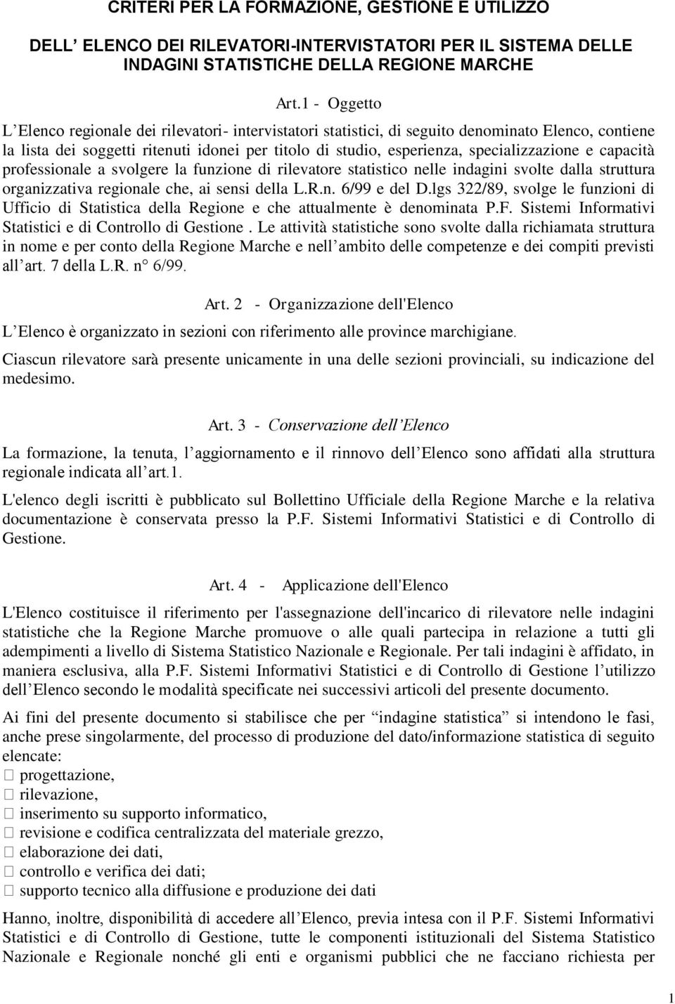 specializzazione e capacità professionale a svolgere la funzione di rilevatore statistico nelle indagini svolte dalla struttura organizzativa regionale che, ai sensi della L.R.n. 6/99 e del D.