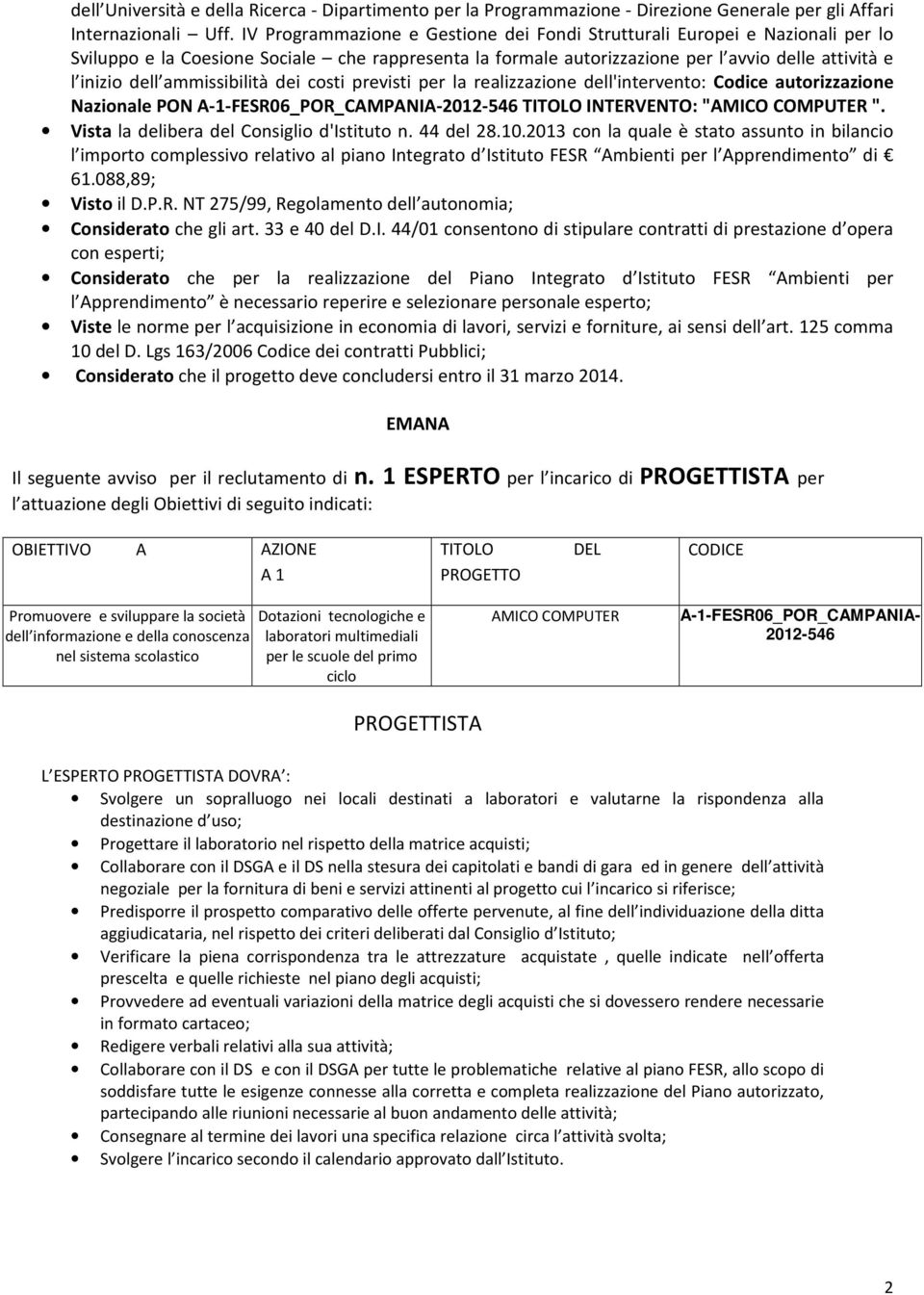 ammissibilità dei costi previsti per la realizzazione dell'intervento: Codice autorizzazione Nazionale PON A-1-FESR06_POR_CAMPANIA-2012-546 TITOLO INTERVENTO: "AMICO COMPUTER ".