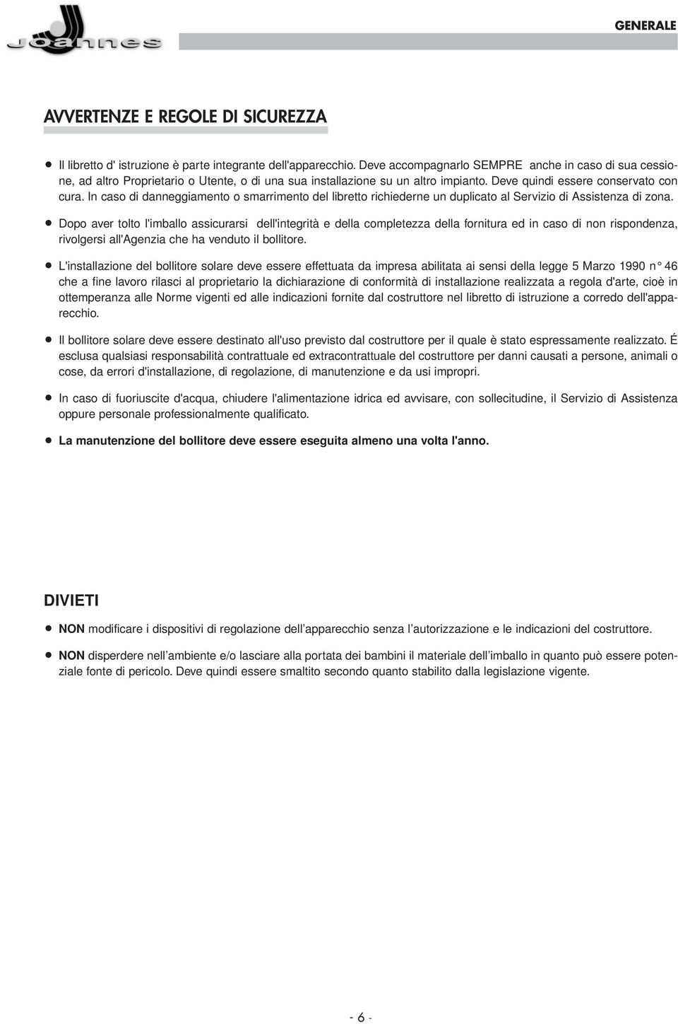 In caso di danneggiamento o smarrimento del libretto richiederne un duplicato al Servizio di Assistenza di zona.