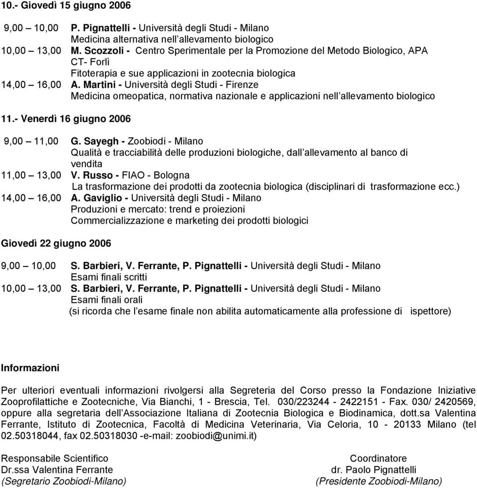 Martini - Università degli Studi - Firenze Medicina omeopatica, normativa nazionale e applicazioni nell allevamento biologico 11.- Venerdì 16 giugno 2006 9,00 11,00 G.