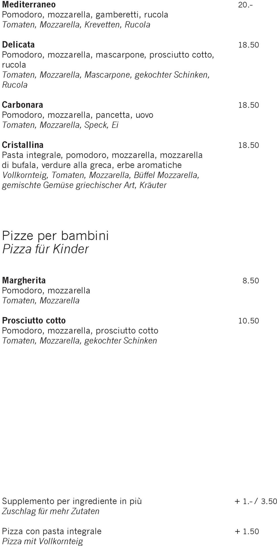 50 Pomodoro, mozzarella, pancetta, uovo Tomaten, Mozzarella, Speck, Ei Cristallina 18.