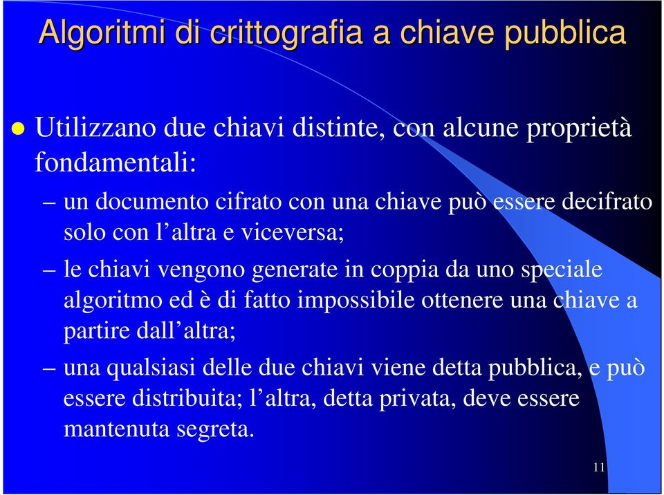 coppia da uno speciale algoritmo ed è di fatto impossibile ottenere una chiave a partire dall altra; una qualsiasi