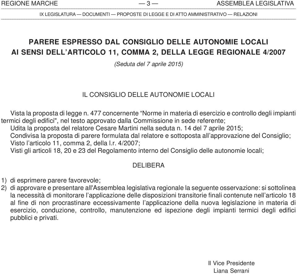 477 concernente Norme in materia di esercizio e controllo degli impianti termici degli edifici", nel testo approvato dalla Commissione in sede referente; Udita la proposta del relatore Cesare Martini