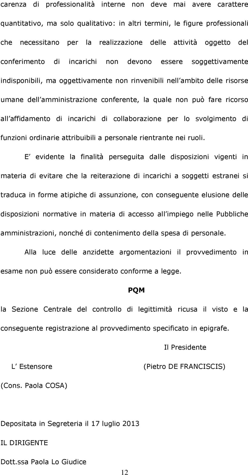 può fare ricorso all affidamento di incarichi di collaborazione per lo svolgimento di funzioni ordinarie attribuibili a personale rientrante nei ruoli.