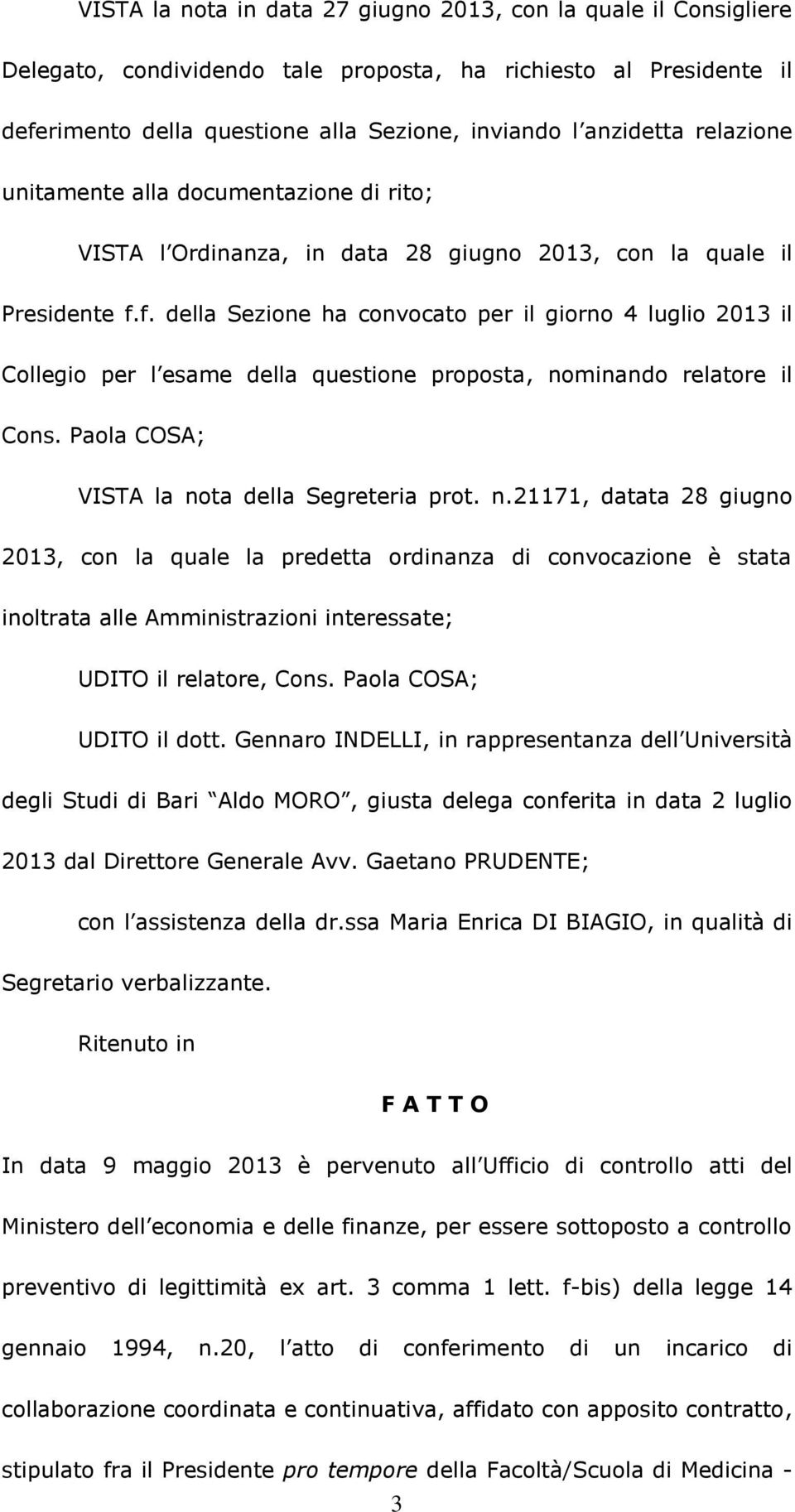 f. della Sezione ha convocato per il giorno 4 luglio 2013 il Collegio per l esame della questione proposta, no