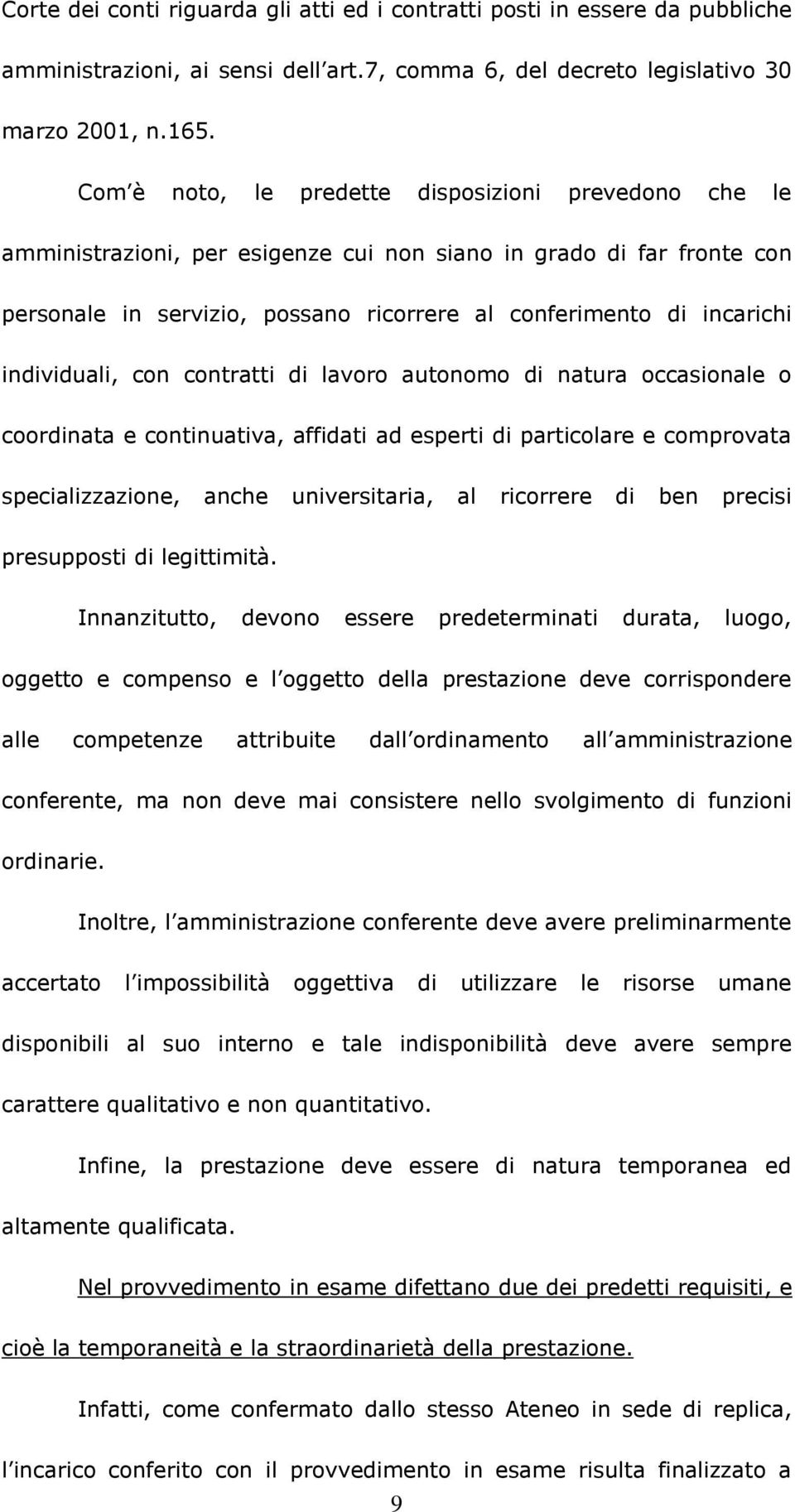 individuali, con contratti di lavoro autonomo di natura occasionale o coordinata e continuativa, affidati ad esperti di particolare e comprovata specializzazione, anche universitaria, al ricorrere di