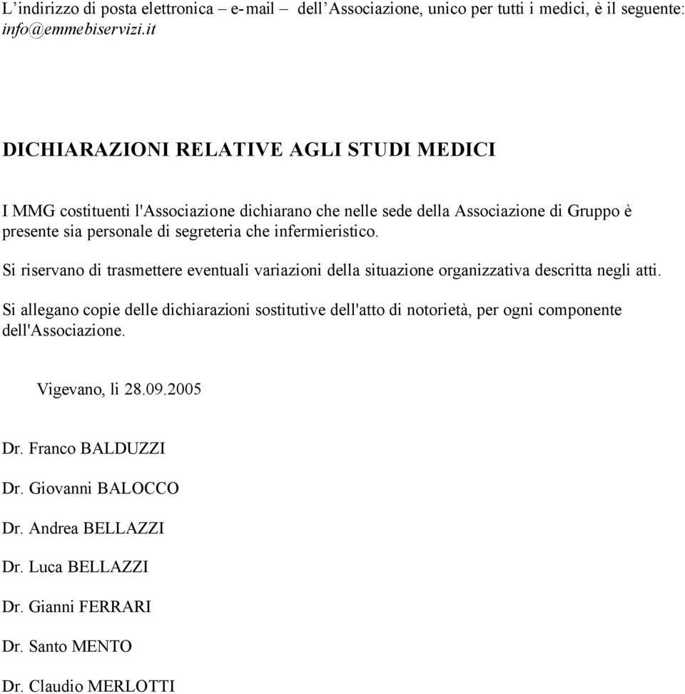 che infermieristico. Si riservano di trasmettere eventuali variazioni della situazione organizzativa descritta negli atti.