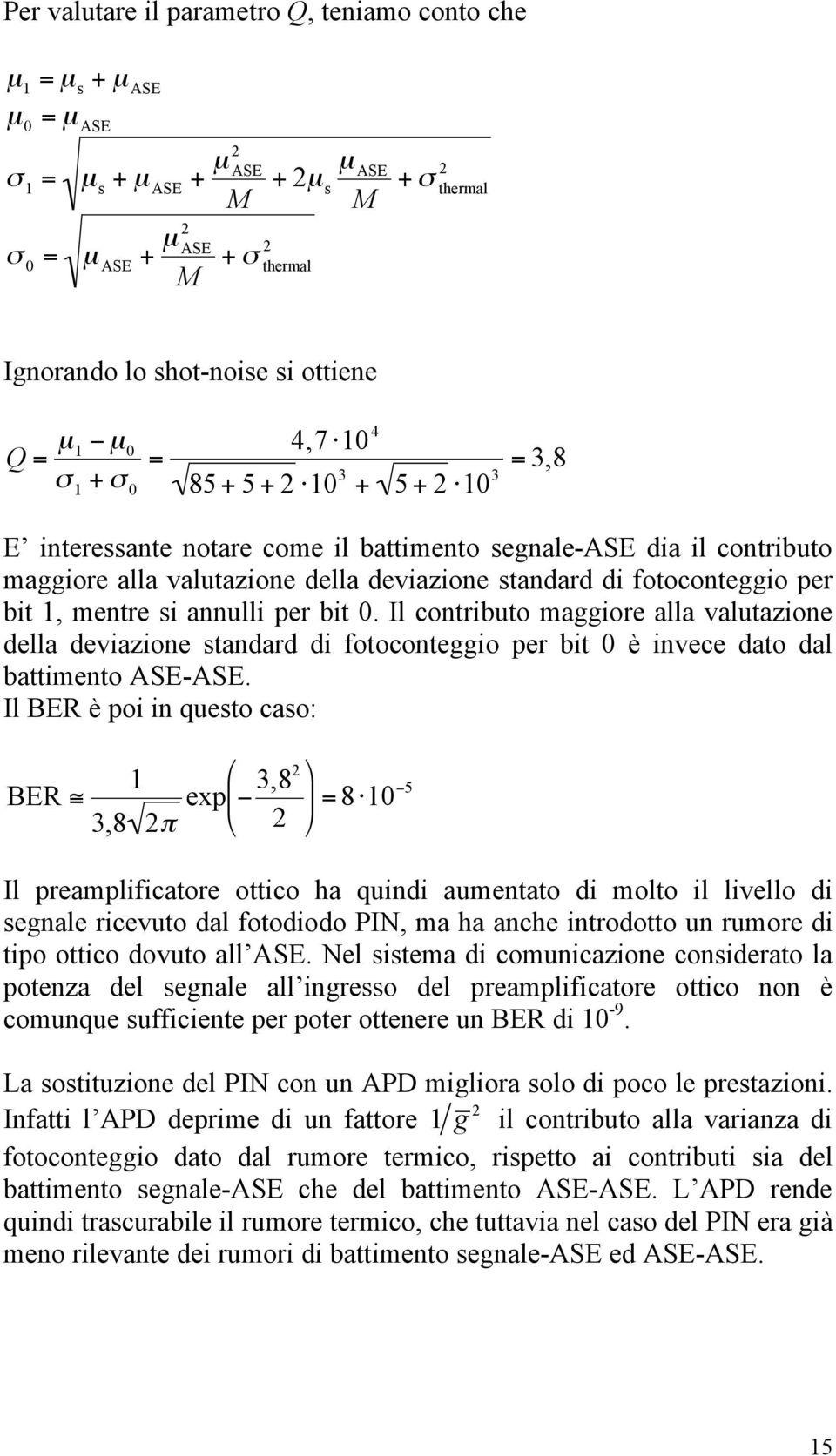 annulli per bit 0. Il contributo maggiore alla valutazione della deviazione standard di fotoconteggio per bit 0 è invece dato dal battimento ASE-ASE.