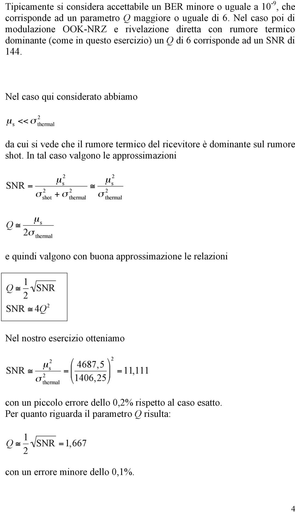 Nel caso qui considerato abbiamo << " thermal da cui si vede che il rumore termico del ricevitore è dominante sul rumore shot.