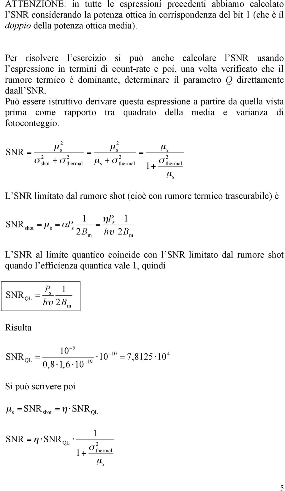 direttamente daall SNR. Può essere istruttivo derivare questa espressione a partire da quella vista prima come rapporto tra quadrato della media e varianza di fotoconteggio.