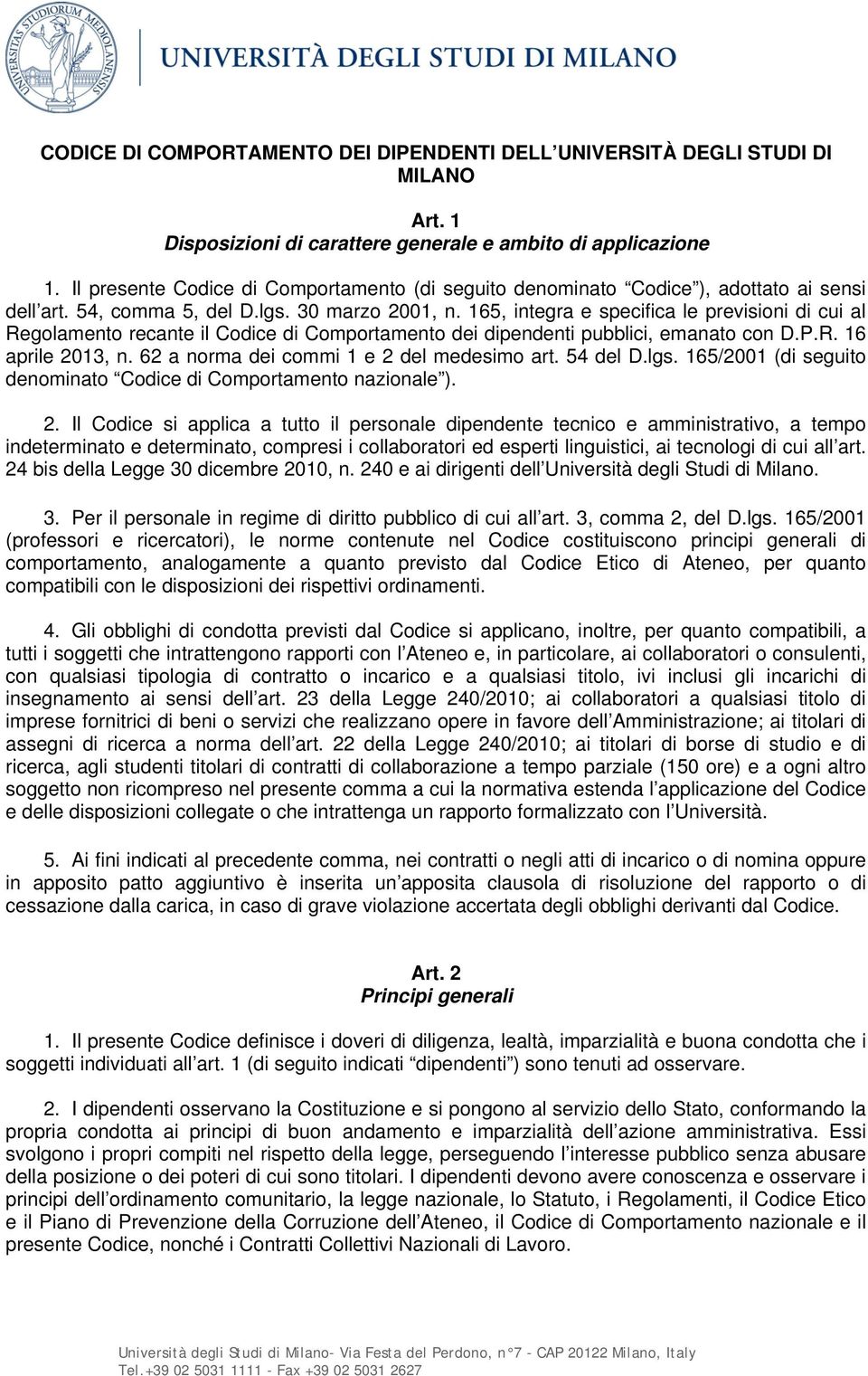 165, integra e specifica le previsioni di cui al Regolamento recante il Codice di Comportamento dei dipendenti pubblici, emanato con D.P.R. 16 aprile 2013, n.