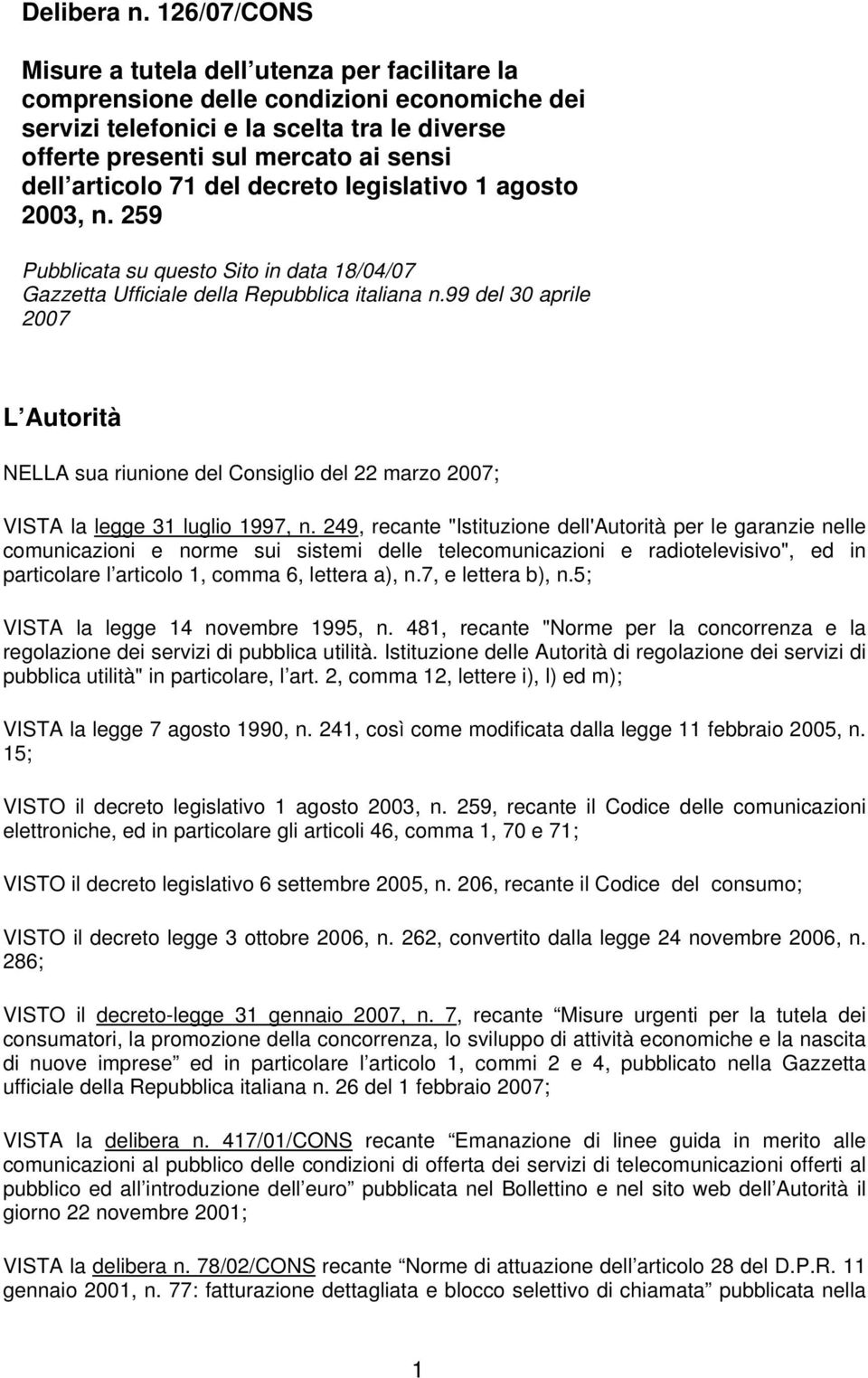 articolo 71 del decreto legislativo 1 agosto 2003, n. 259 Pubblicata su questo Sito in data 18/04/07 Gazzetta Ufficiale della Repubblica italiana n.