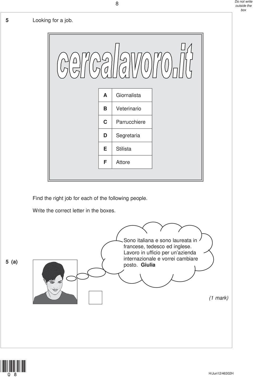 right job for each of the following people. Write the correct letter in the es.