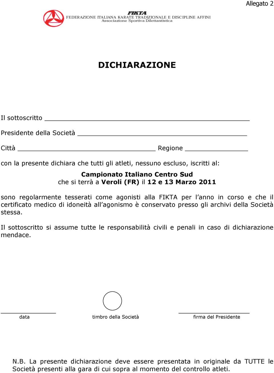 agonismo è conservato presso gli archivi della Società stessa. Il sottoscritto si assume tutte le responsabilità civili e penali in caso di dichiarazione mendace.