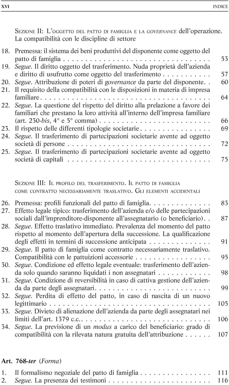 Nuda proprietà dell azienda e diritto di usufrutto come oggetto del trasferimento........... 57 20. Segue. Attribuzione di poteri di governance da parte del disponente.. 60 21.