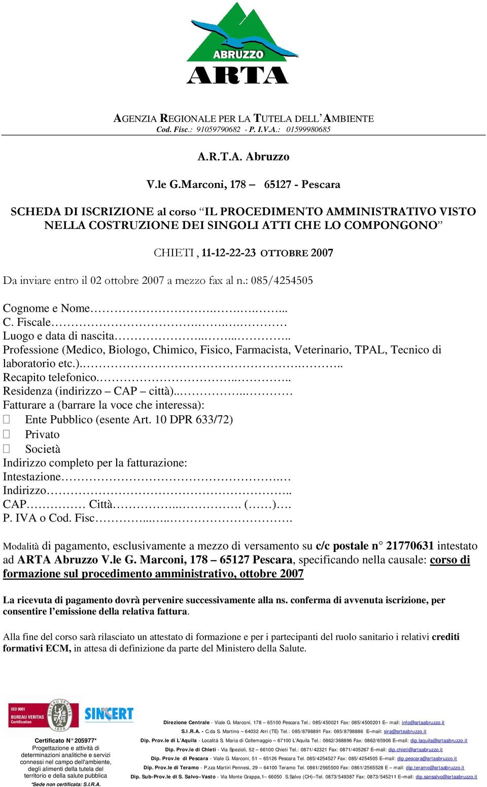 il 02 ottobre 2007 a mezzo fax al n.: 085/4254505 Cognome e Nome...... C. Fiscale... Luogo e data di nascita.