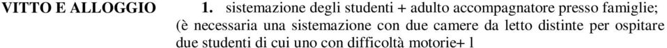 adulto accompagnatore) 2. sistemazione dei due docenti accompagnatori in hotel; 3.