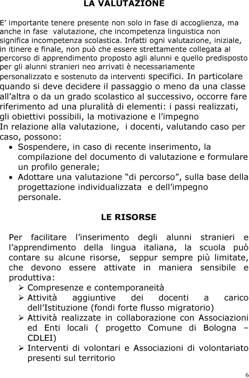 arrivati è necessariamente personalizzato e sostenuto da interventi specifici.