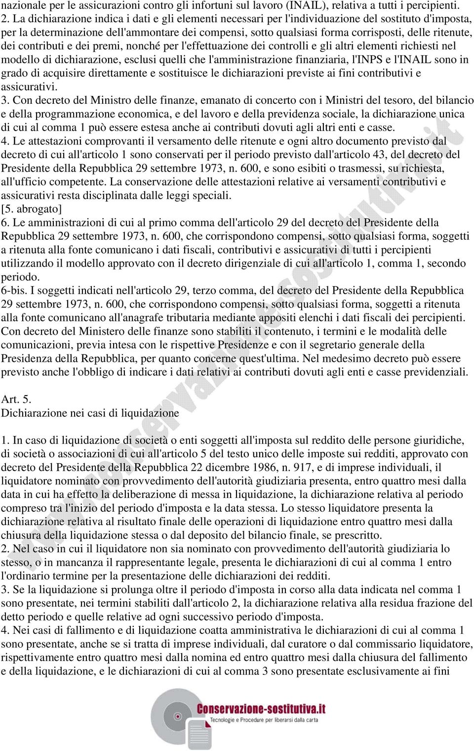 ritenute, dei contributi e dei premi, nonché per l'effettuazione dei controlli e gli altri elementi richiesti nel modello di dichiarazione, esclusi quelli che l'amministrazione finanziaria, l'inps e