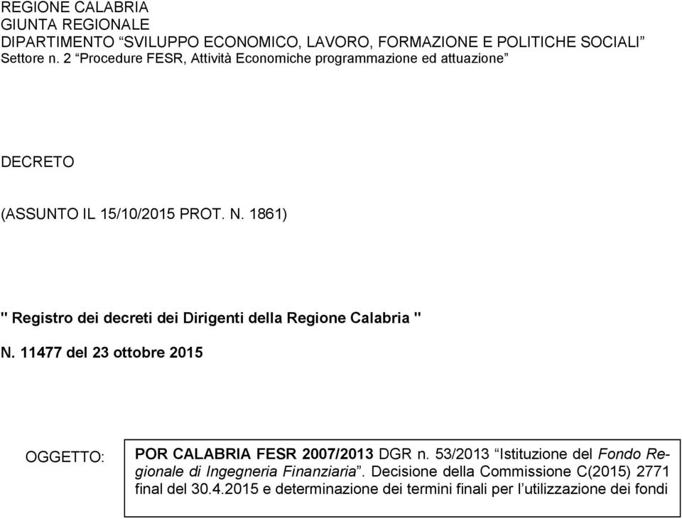 1861) " Registro dei decreti dei Dirigenti della Regione Calabria " N. 11477 del 23 ottobre 2015 OGGETTO: POR CALABRIA FESR 2007/2013 DGR n.