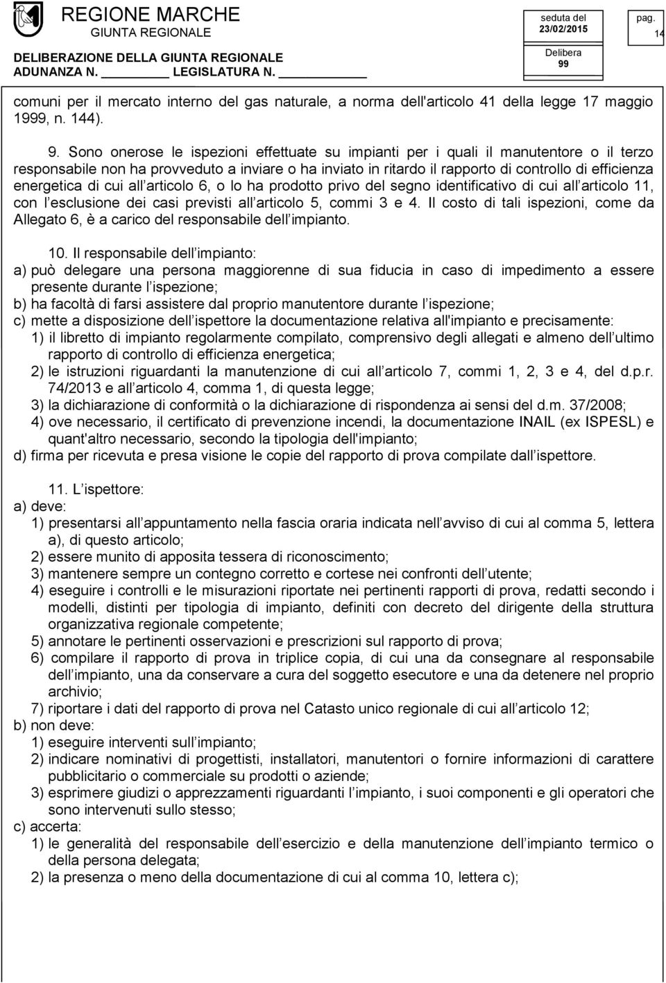 energetica di cui all articolo 6, o lo ha prodotto privo del segno identificativo di cui all articolo 11, con l esclusione dei casi previsti all articolo 5, commi 3 e 4.