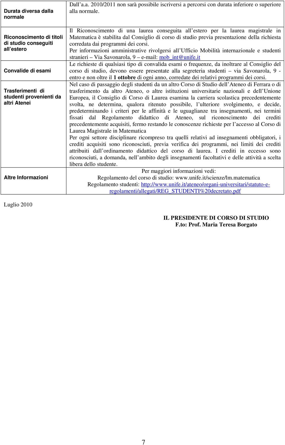 dei corsi. Per informazioni amministrative rivolgersi all Ufficio Mobilità internazionale e studenti stranieri Via Savonarola, 9 e-mail: mob_int@unife.