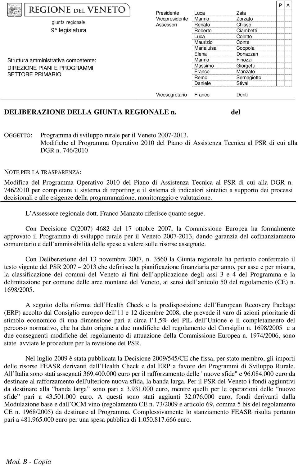 REGIONALE n. del OGGETTO: Programma di sviluppo rurale per il Veneto 2007-2013. Modifiche al Programma Operativo 2010 del Piano di Assistenza Tecnica al PSR di cui alla DGR n.