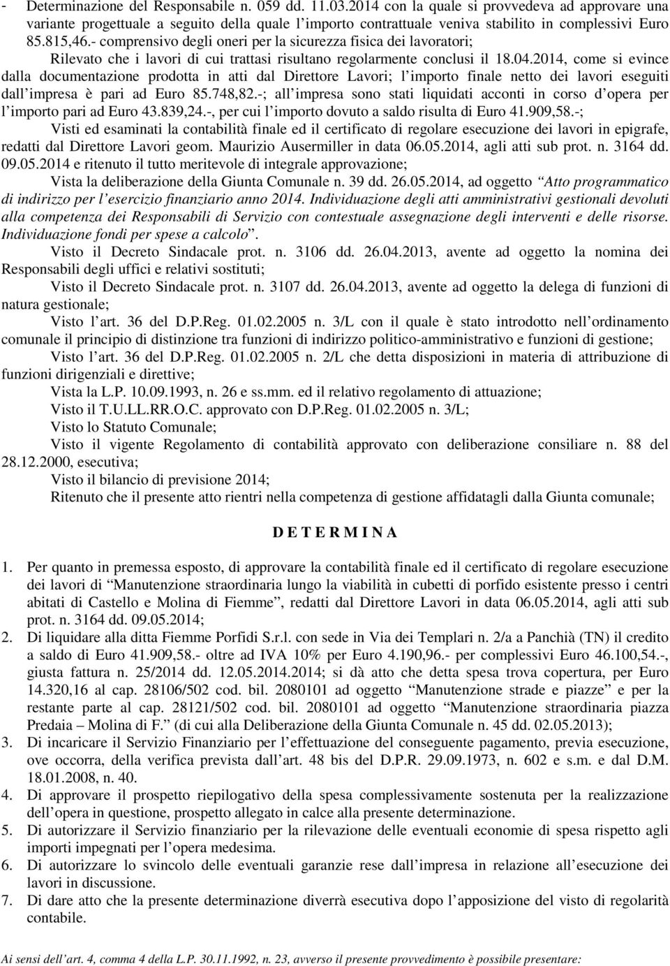 - comprensivo degli oneri per la sicurezza fisica dei lavoratori; Rilevato che i lavori di cui trattasi risultano regolarmente conclusi il 18.04.