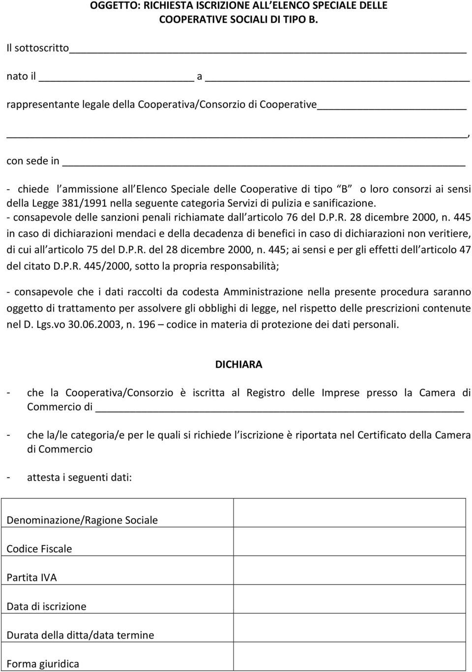 della Legge 381/1991 nella seguente categoria Servizi di pulizia e sanificazione. - consapevole delle sanzioni penali richiamate dall articolo 76 del D.P.R. 28 dicembre 2000, n.