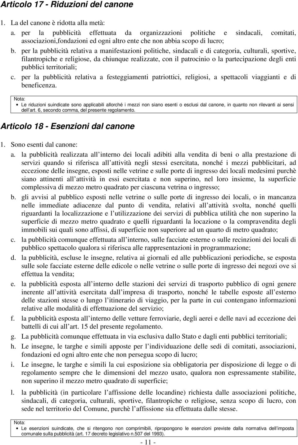 per la pubblicità relativa a manifestazioni politiche, sindacali e di categoria, culturali, sportive, filantropiche e religiose, da chiunque realizzate, con il patrocinio o la partecipazione degli