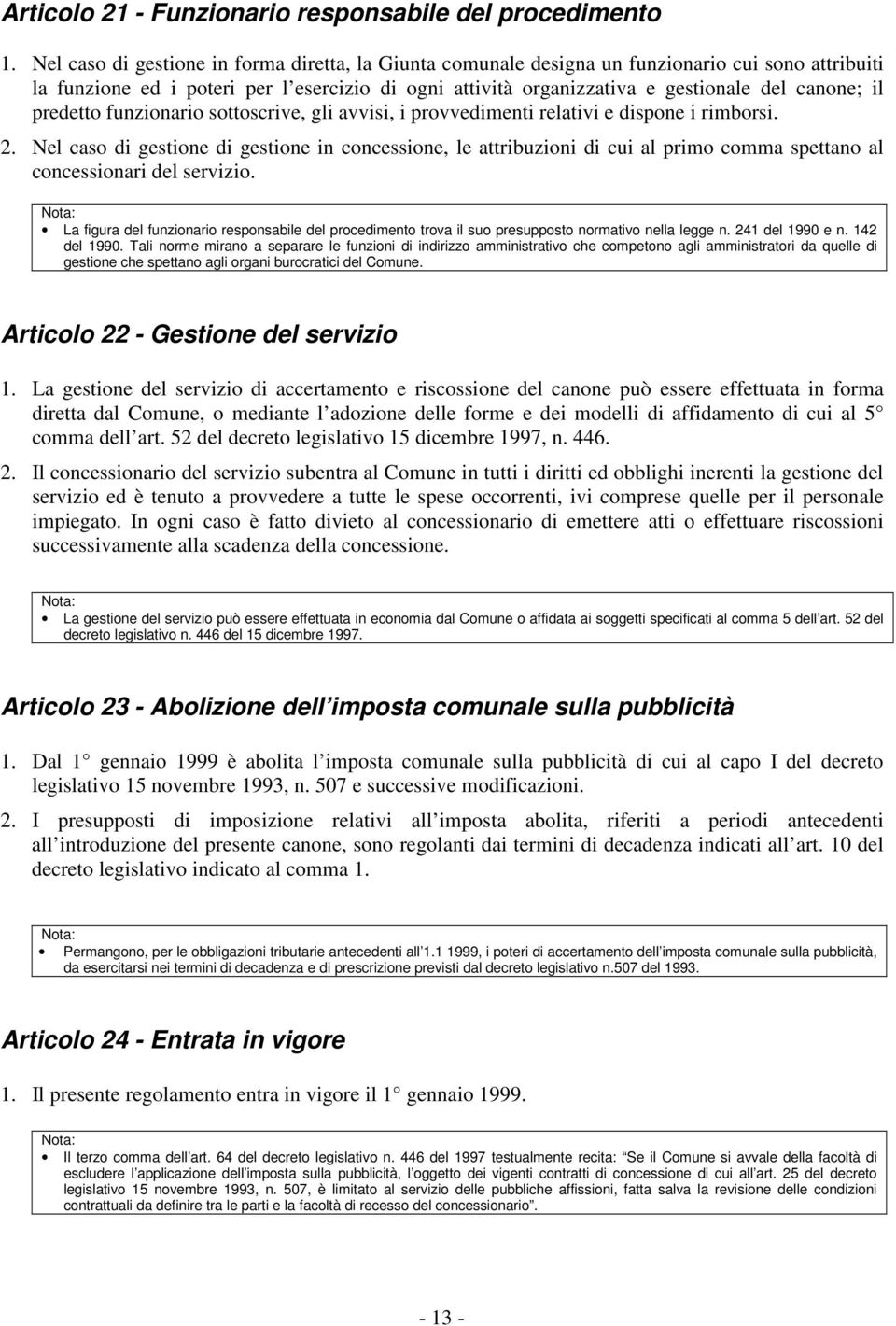 predetto funzionario sottoscrive, gli avvisi, i provvedimenti relativi e dispone i rimborsi. 2.