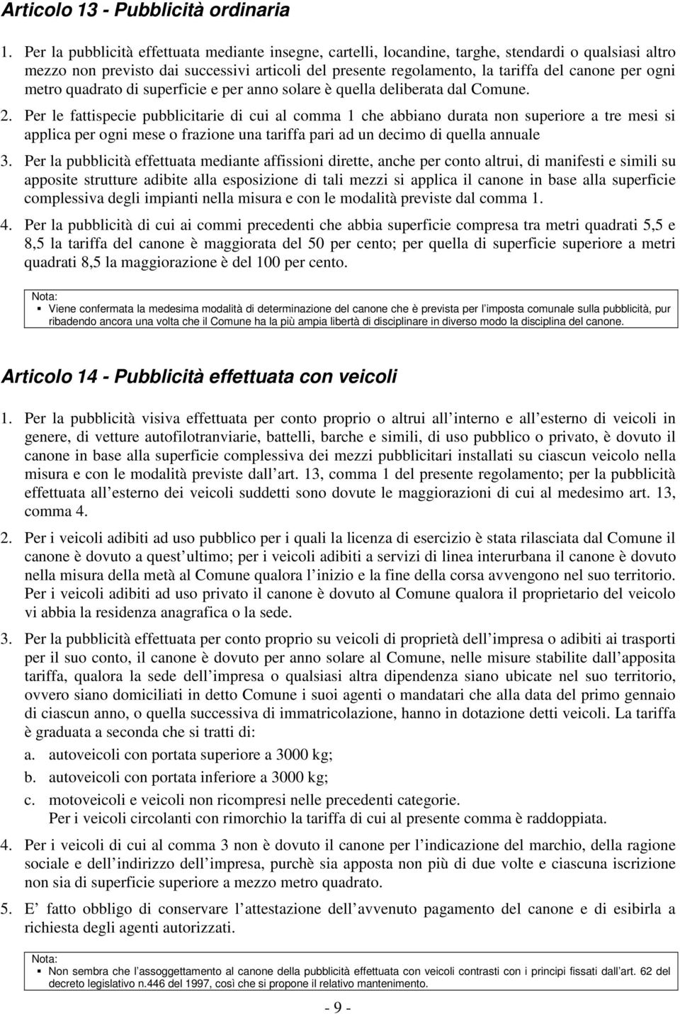 ogni metro quadrato di superficie e per anno solare è quella deliberata dal Comune. 2.