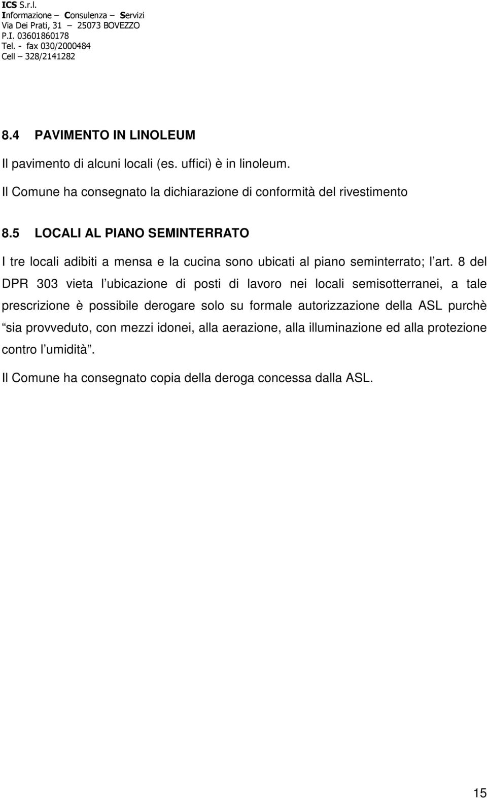 5 LOCALI AL PIANO SEMINTERRATO I tre locali adibiti a mensa e la cucina sono ubicati al piano seminterrato; l art.