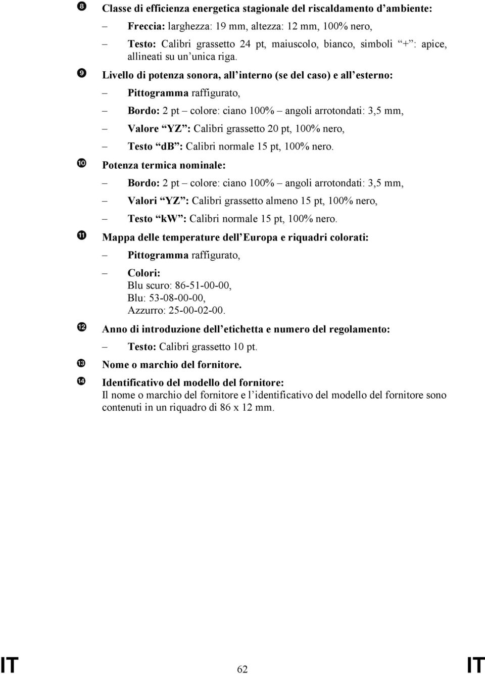 Potenza termica nominale: Valori YZ : Calibri grassetto almeno 15 pt, 100% nero, Testo kw : Calibri normale 15 pt, 100% nero.