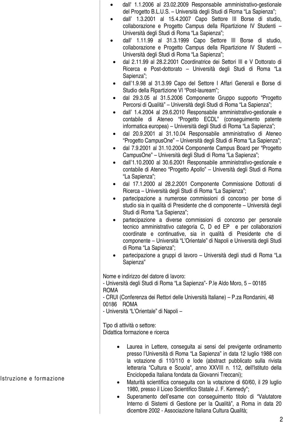 .3.1999 Capo Settore III Borse di studio, collaborazione e Progetto Campus della Ripartizione IV Studenti Università degli Studi dal 2.