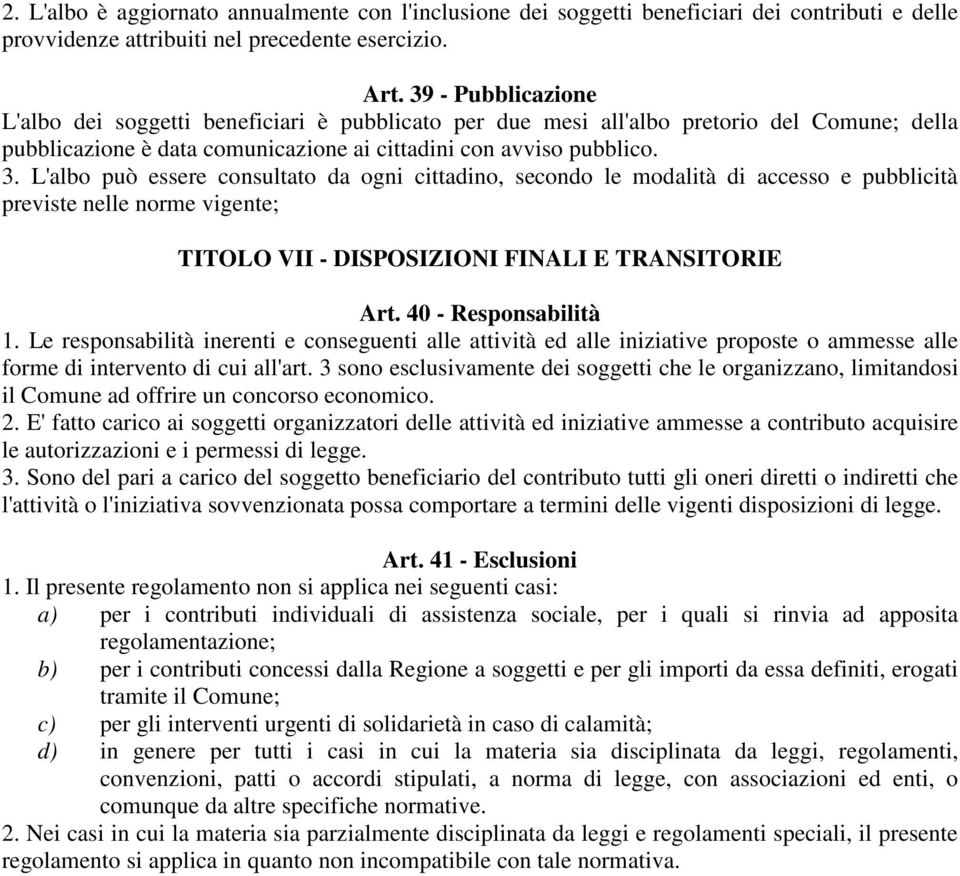 L'albo può essere consultato da ogni cittadino, secondo le modalità di accesso e pubblicità previste nelle norme vigente; TITOLO VII - DISPOSIZIONI FINALI E TRANSITORIE Art. 40 - Responsabilità 1.