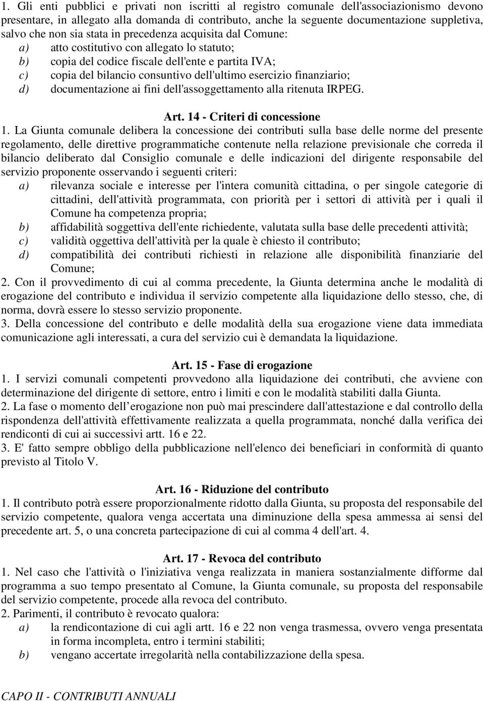 esercizio finanziario; d) documentazione ai fini dell'assoggettamento alla ritenuta IRPEG. Art. 14 - Criteri di concessione 1.