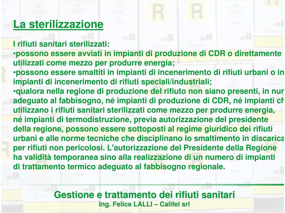 fabbisogno, né impianti di produzione di CDR, né impianti che utilizzano i rifiuti sanitari sterilizzati come mezzo per produrre energia, né impianti di termodistruzione, previa autorizzazione del