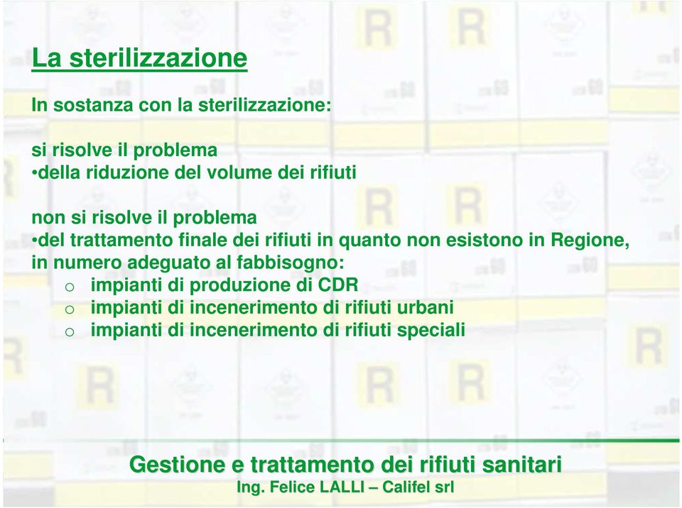 quanto non esistono in Regione, in numero adeguato al fabbisogno: o impianti di produzione di