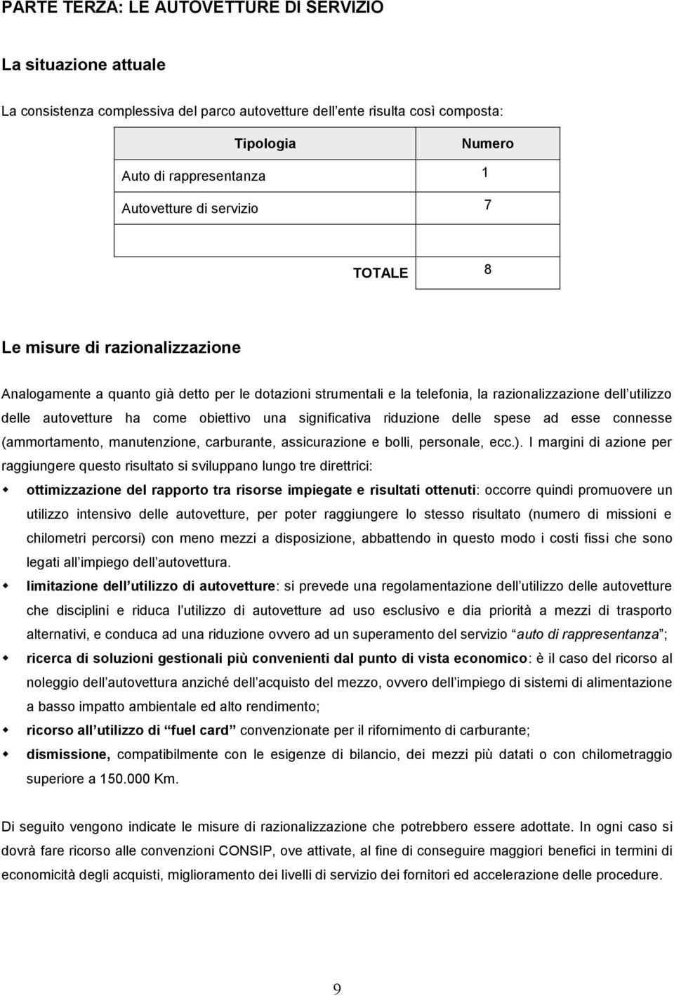 obiettivo una significativa riduzione delle spese ad esse connesse (ammortamento, manutenzione, carburante, assicurazione e bolli, personale, ecc.).