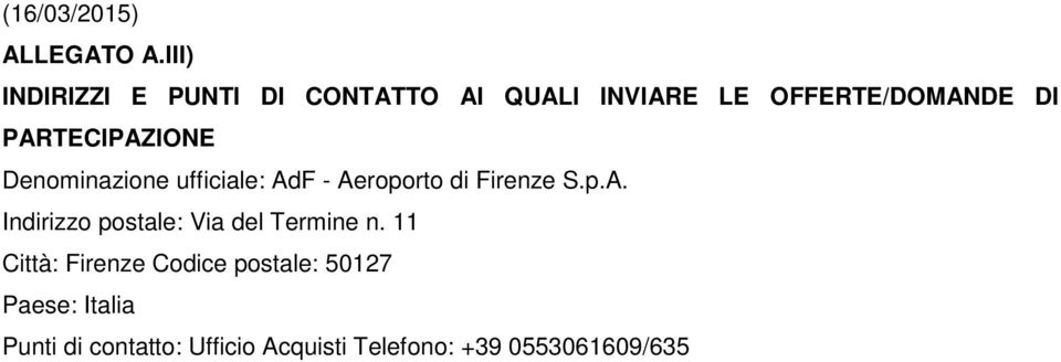 PARTECIPAZIONE Deminazione ufficiale: AdF - Aeroporto di Firenze S.p.A. Indirizzo postale: Via del Termine n.