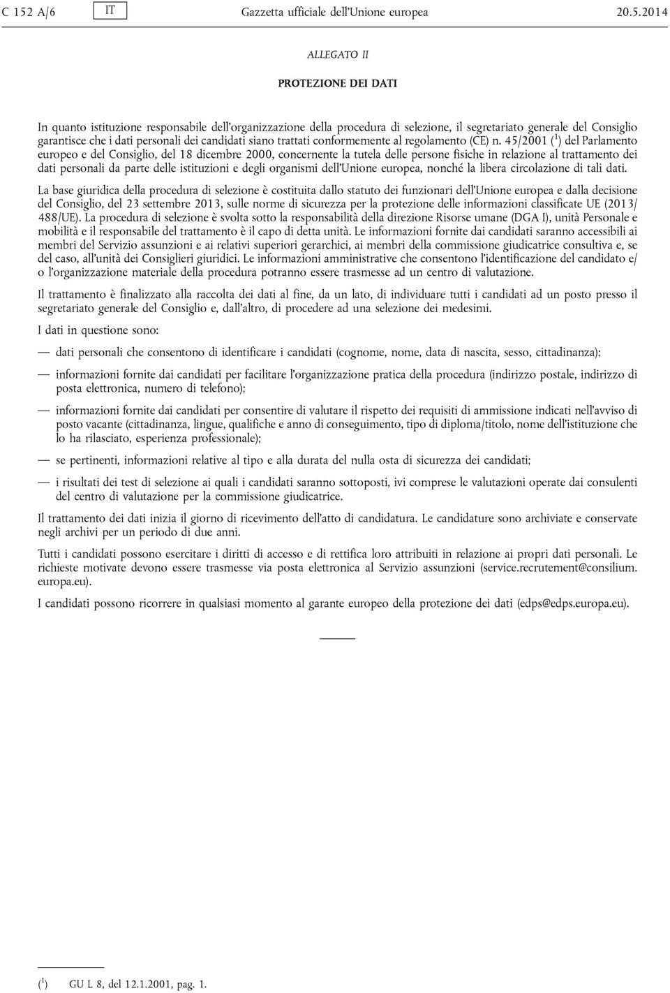 45/2001 ( 1 ) del Parlamento europeo e del Consiglio, del 18 dicembre 2000, concernente la tutela delle persone fisiche in relazione al trattamento dei dati personali da parte delle istituzioni e