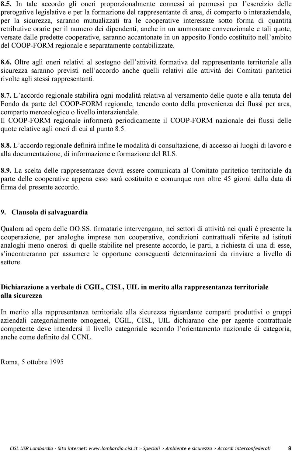 dalle predette cooperative, saranno accantonate in un apposito Fondo costituito nell ambito del COOP-FORM regionale e separatamente contabilizzate. 8.6.