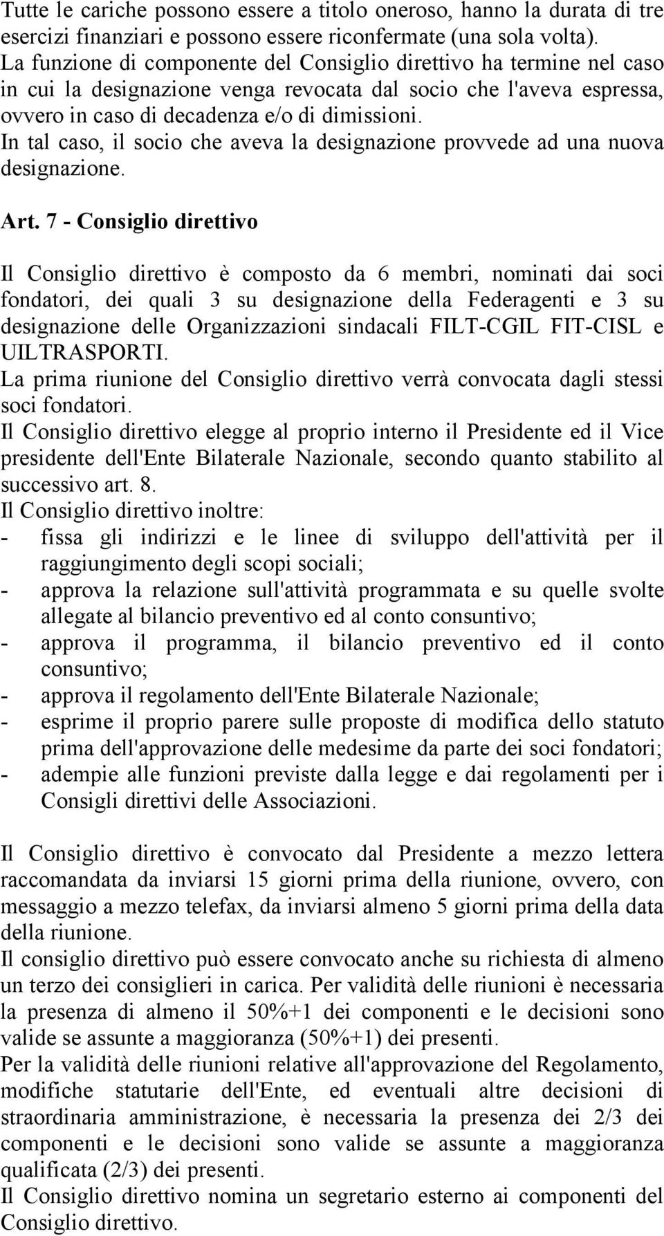 In tal caso, il socio che aveva la designazione provvede ad una nuova designazione. Art.