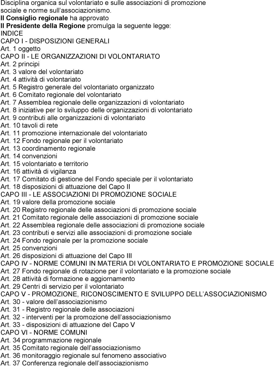 2 principi Art. 3 valore del volontariato Art. 4 attività di volontariato Art. 5 Registro generale del volontariato organizzato Art. 6 Comitato regionale del volontariato Art.