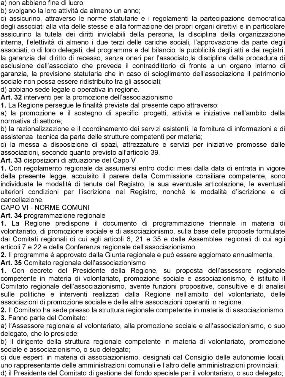 almeno i due terzi delle cariche sociali, l approvazione da parte degli associati, o di loro delegati, del programma e del bilancio, la pubblicità degli atti e dei registri, la garanzia del diritto