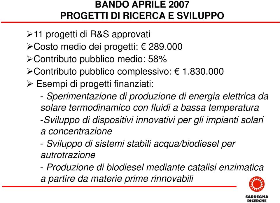 000 Esempi di progetti finanziati: - Sperimentazione di produzione di energia elettrica da solare termodinamico con fluidi a bassa